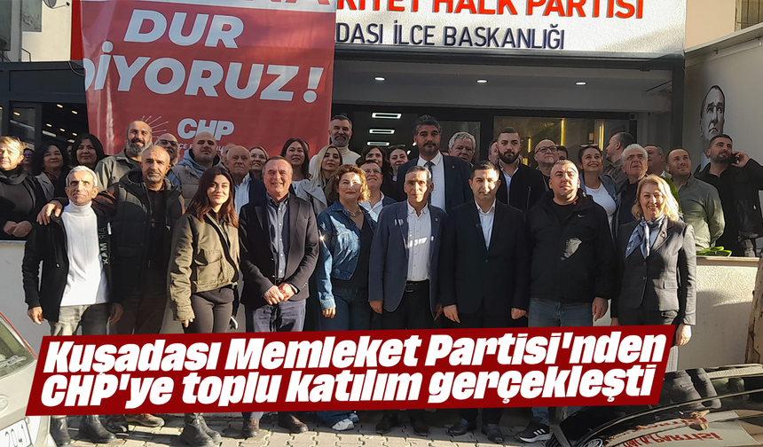 Kuşadası Memleket Partisi'nden CHP'ye toplu katılım gerçekleşti