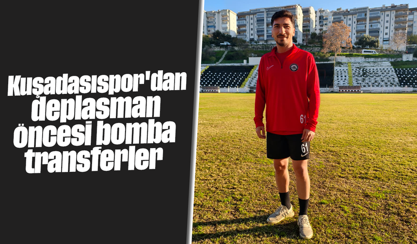 Kuşadasıspor'dan deplasman öncesi bomba transferler