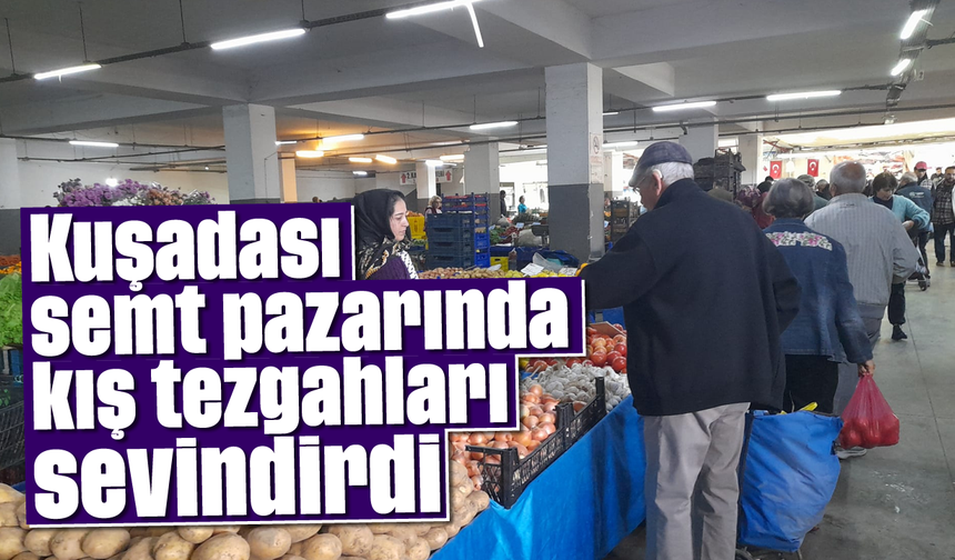 Kuşadası semt pazarında kış tezgahları sevindirdi