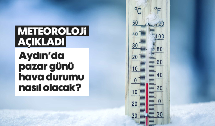 Aydın'da pazar günü hava durumu nasıl olacak? Meteoroloji açıkladı
