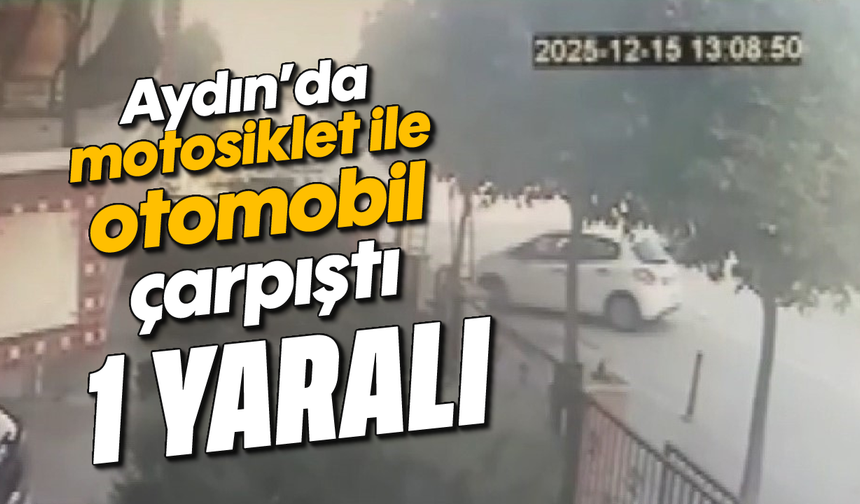Aydın'da otomobil ile motosiklet çarpıştı; 1 yaralı