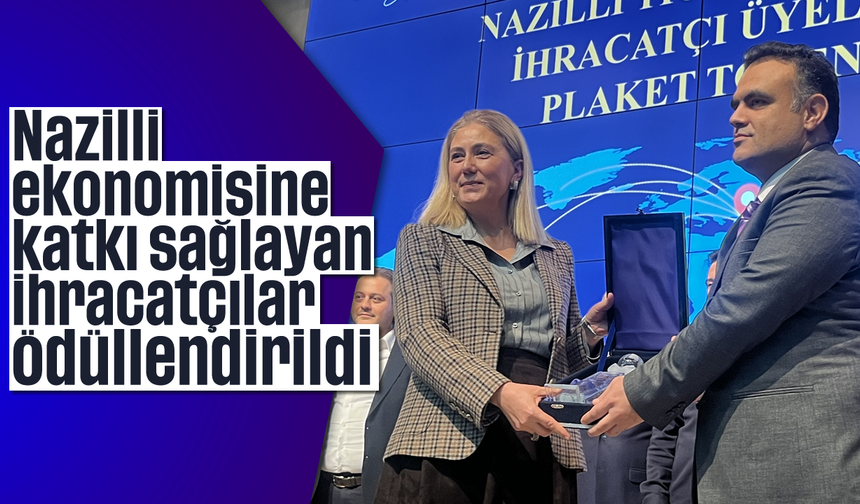 Nazilli ekonomisine katkı sağlayan ihracatçılar ödüllendirildi