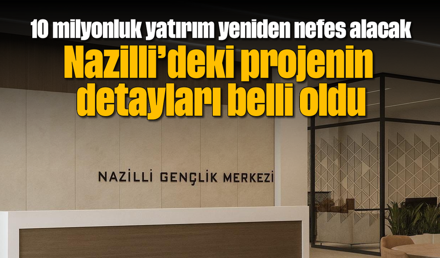 Nazilli'deki projenin detayları belli oldu