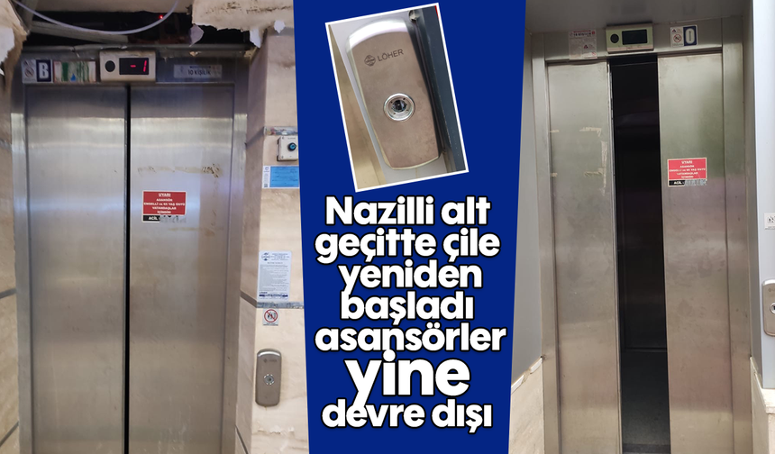 Nazilli alt geçitte çile yeniden başladı, asansörler yine devre dışı