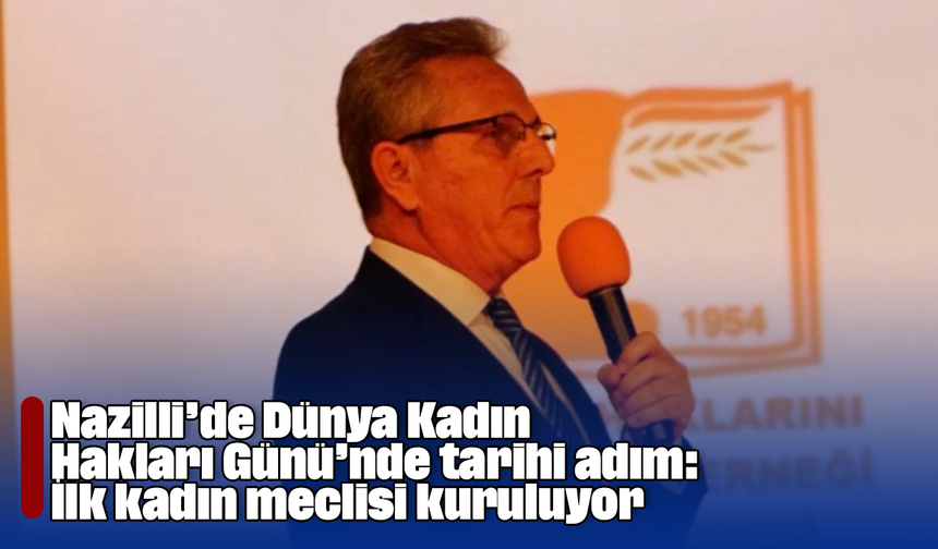 Nazilli’de Dünya Kadın Hakları Günü’nde tarihi adım: İlk kadın meclisi kuruluyor