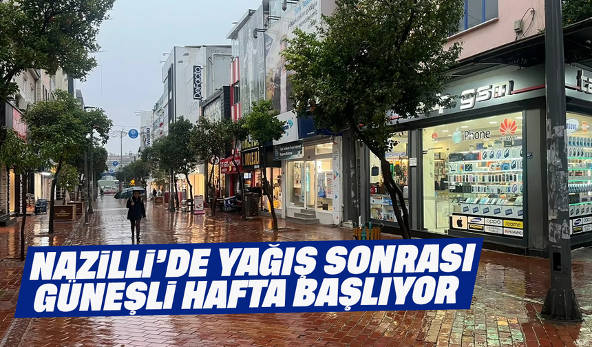 Nazilli’de yağış sonrası güneşli hafta başlıyor