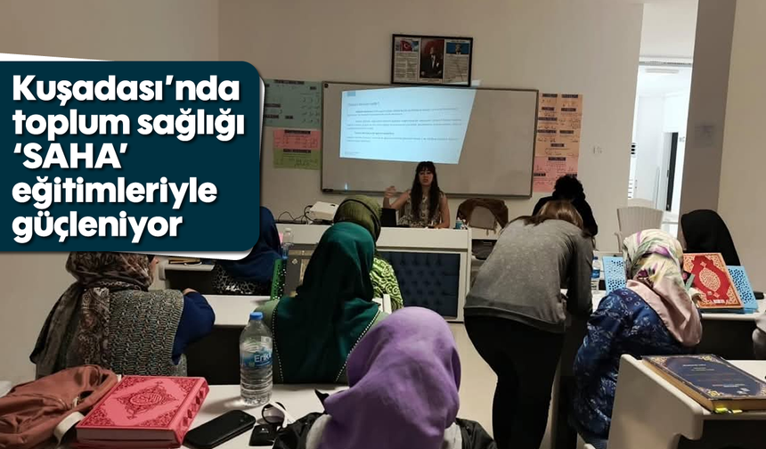 Kuşadası'nda toplum sağlığı 'SAHA' eğitimleriyle güçleniyor