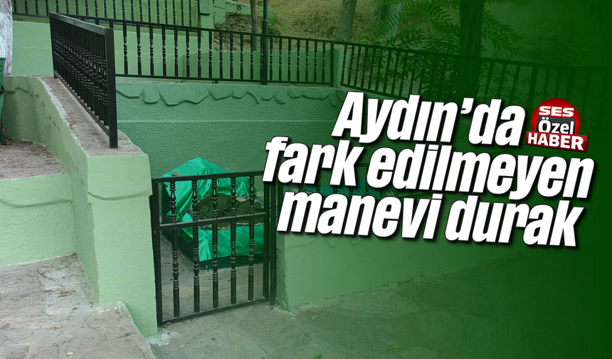 Aydın'da fark edilmeyen manevi durak