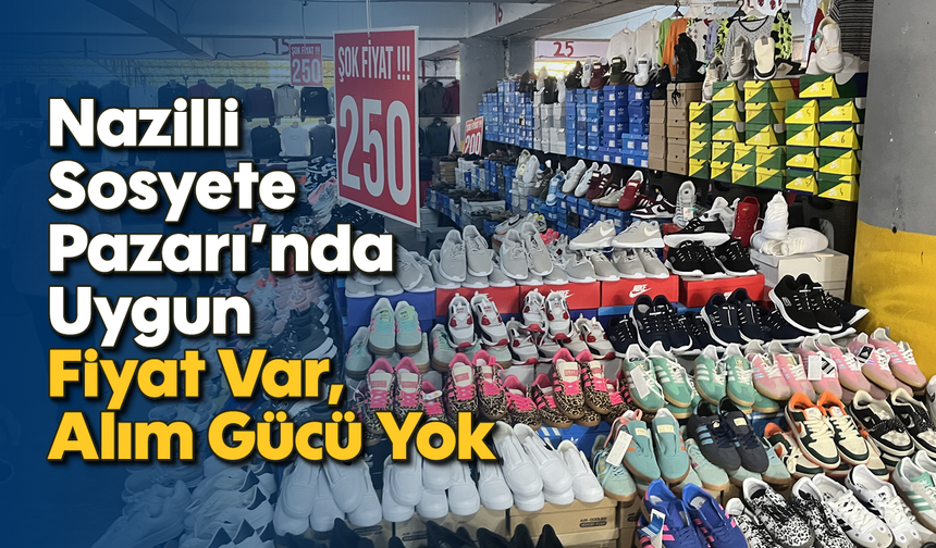 Nazilli’de ucuzluk var ama satışlar sınırlı