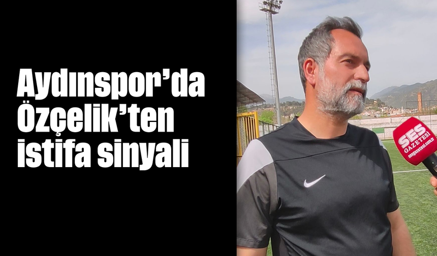 Aydınspor'da Özçelik'ten istifa sinyali