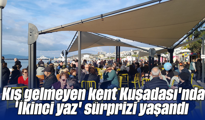 Kış gelmeyen kent Kuşadası'nda 'İkinci yaz' sürprizi yaşandı