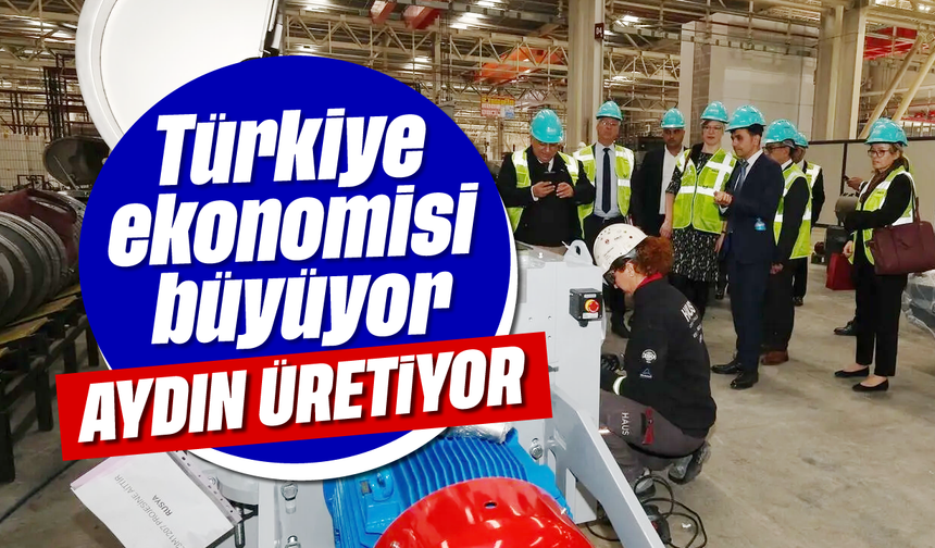 Türkiye ekonomisi büyüyor, Aydın üretiyor