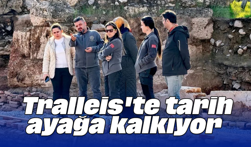 Tralleis'te tarih ayağa kalkıyor