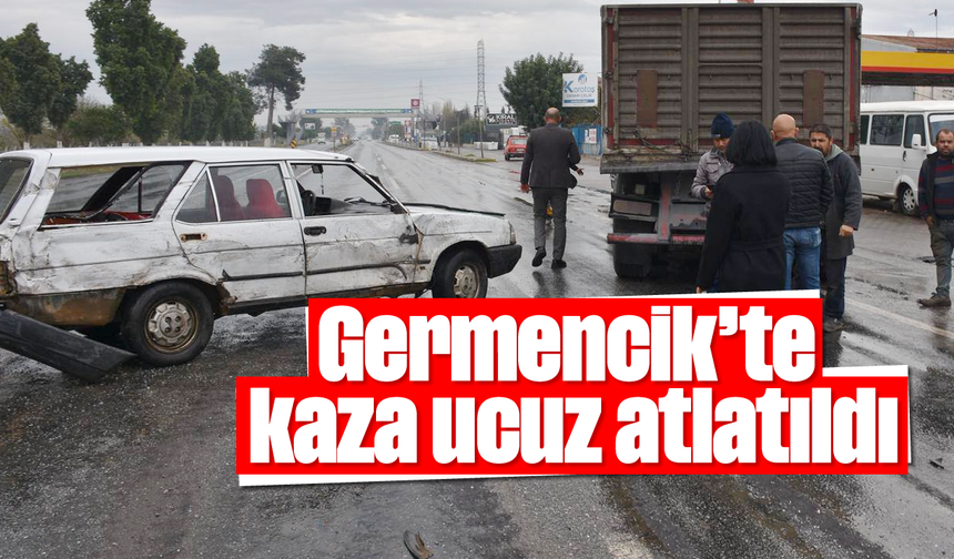 Germencik’te kaza ucuz atlatıldı