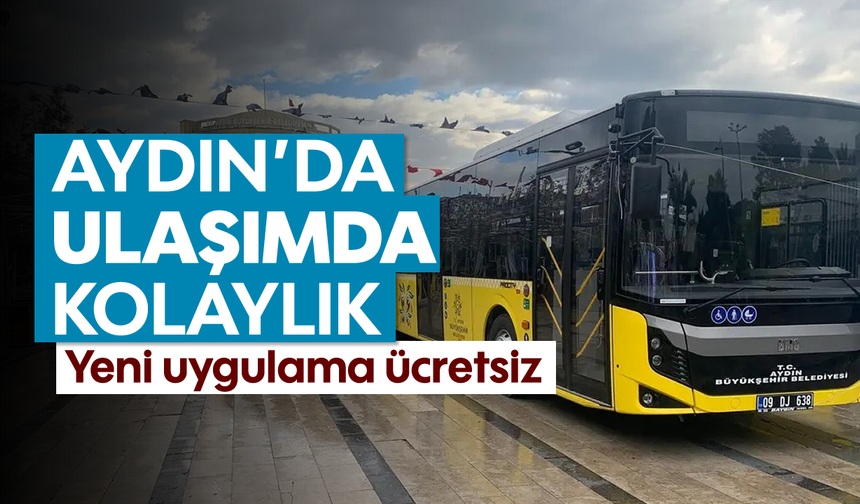 Aydın'da ulaşımda kolaylık: Yeni uygulama ücretsiz