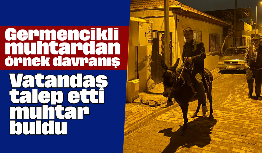 Germencikli muhtardan örnek davranış: Vatandaş talep etti, muhtar buldu