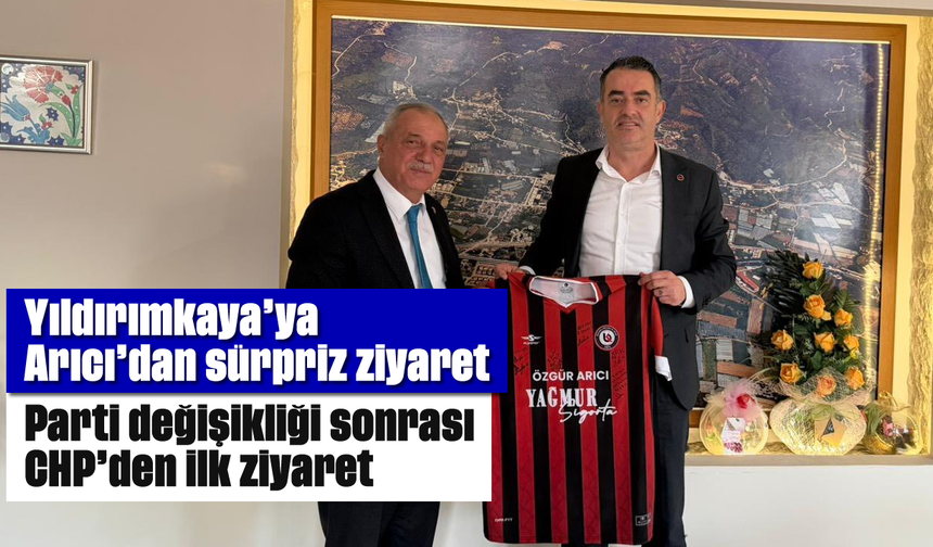 Yıldırımkaya’ya Arıcı’dan sürpriz ziyaret: Parti değişikliği sonrası CHP’den ilk ziyaret