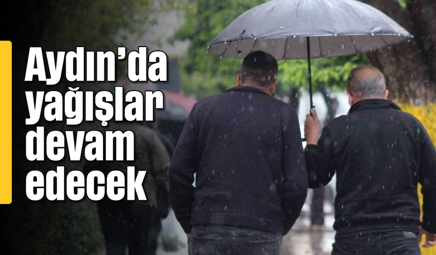 Aydın'da yağışlar devam edecek