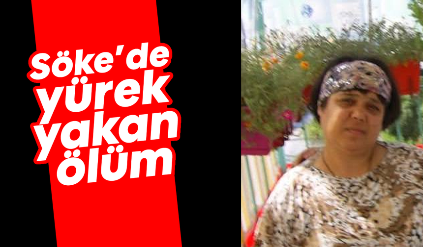 Söke’de yürek yakan ölüm