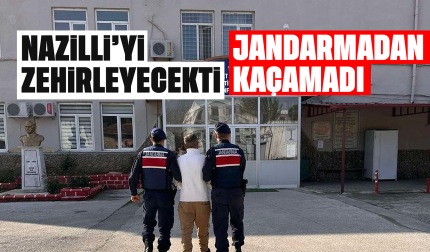Nazilli'yi zehirleyecekti: Jandarmadan kaçamadı
