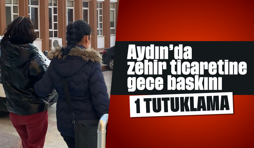 Aydın’da zehir ticaretine gece baskını: 1 tutuklama