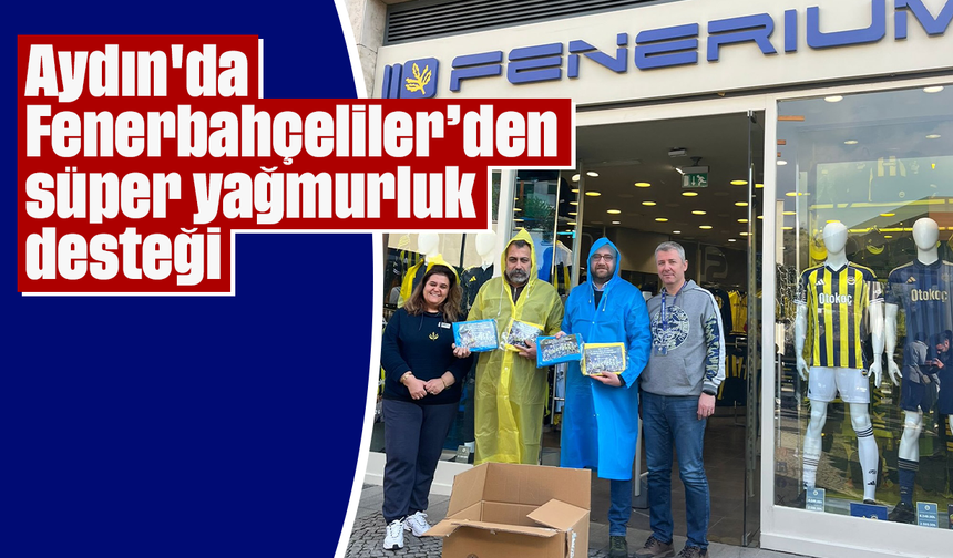 Aydın'da Fenerbahçeliler’den “süper yağmurluk” desteği