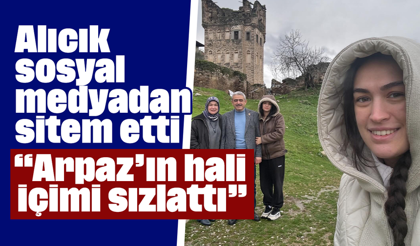 Alıcık sosyal medyadan sitem etti: “Arpaz’ın hali içimi sızlattı”