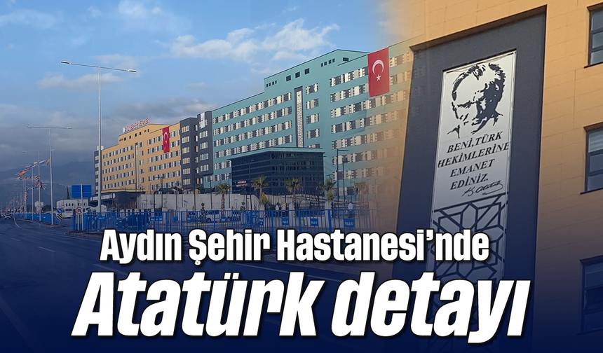 Aydın Şehir Hastanesi’nde Atatürk detayı