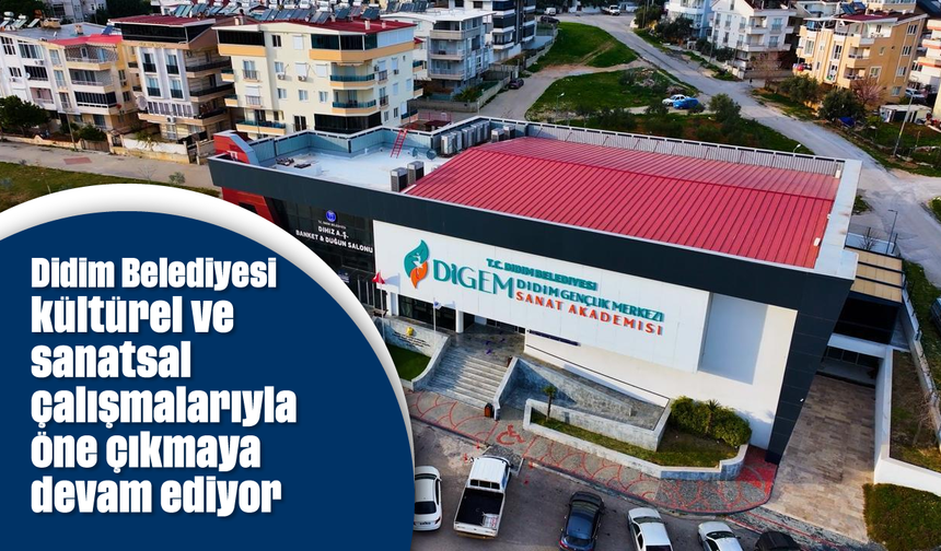 Didim Belediyesi kültürel ve sanatsal çalışmalarıyla öne çıkmaya devam ediyor