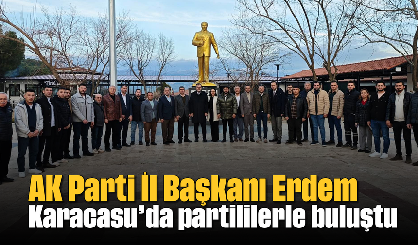 AK Parti İl Başkanı Erdem, Karacasu'da partililerle buluştu