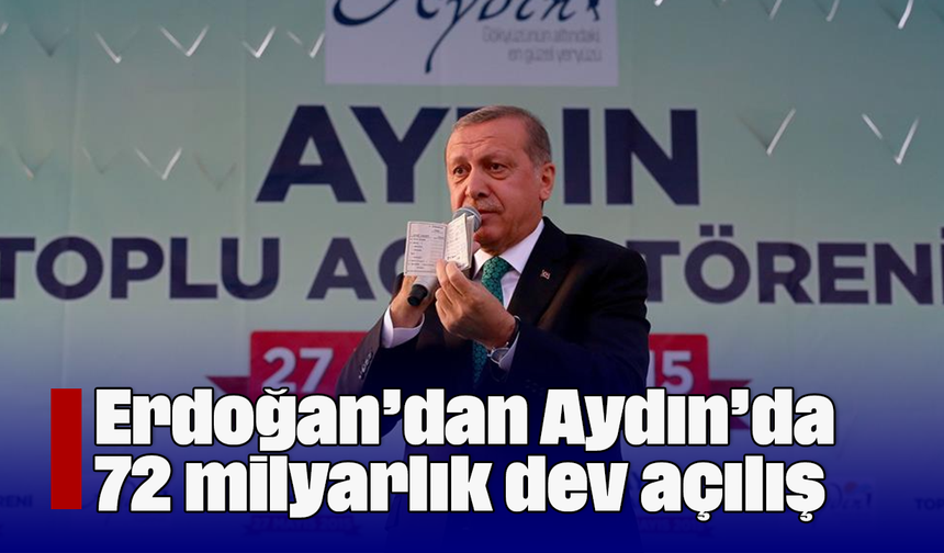 Erdoğan’dan Aydın’da 72 milyarlık dev açılış