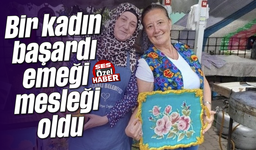 Bir kadın başardı, emeği mesleği oldu