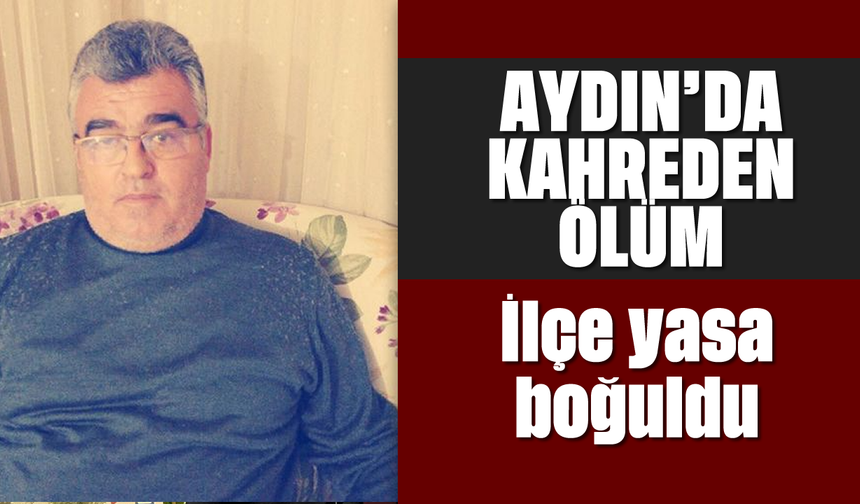 Aydın'da kahreden ölüm: İlçe yasa boğuldu