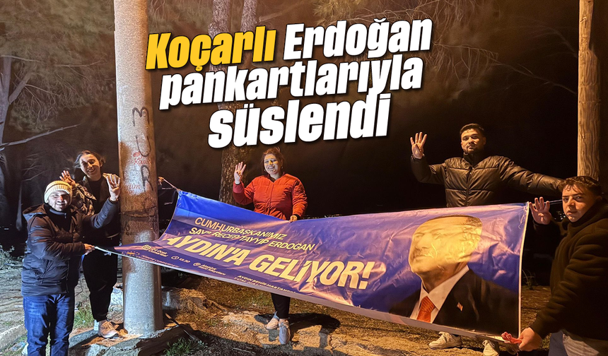 Koçarlı, Erdoğan pankartlarıyla süslendi