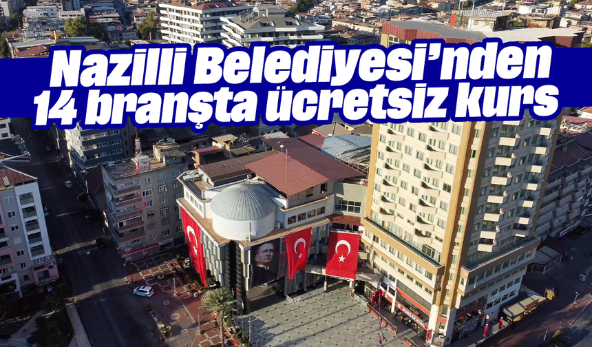 Nazilli Belediyesi’nden 14 branşta ücretsiz kurs