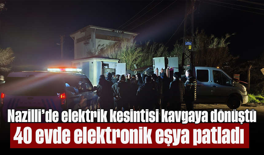 Nazilli’de elektrik kesintisi kavgaya dönüştü: 40 evde elektronik eşya patladı