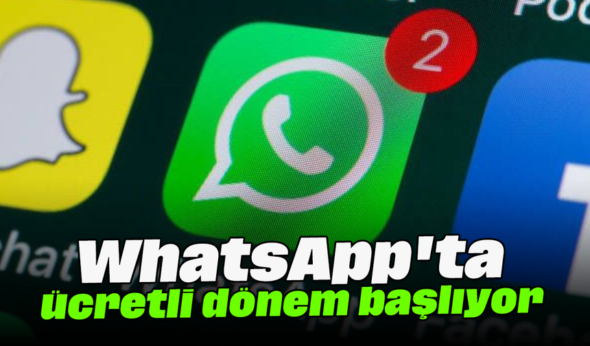 WhatsApp'ta ücretli dönem başlıyor