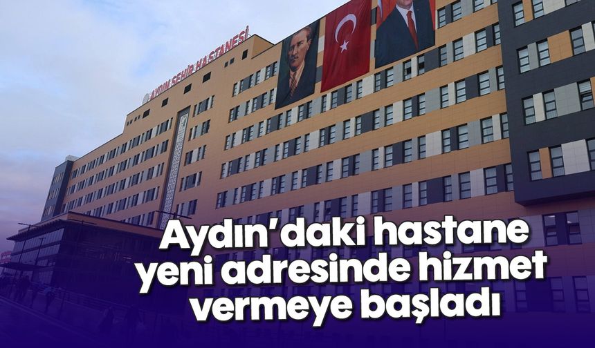 Aydın'daki hastane yeni adresinde