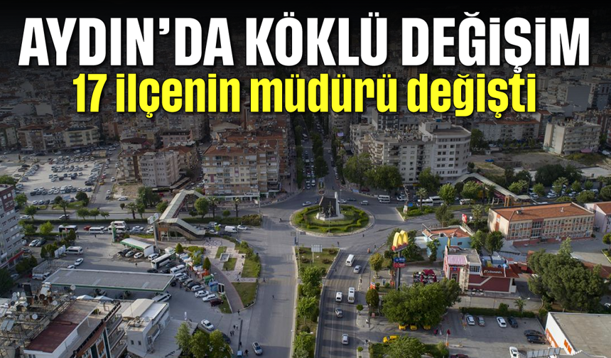 Aydın'da köklü değişim: 17 ilçenin müdürü değişti