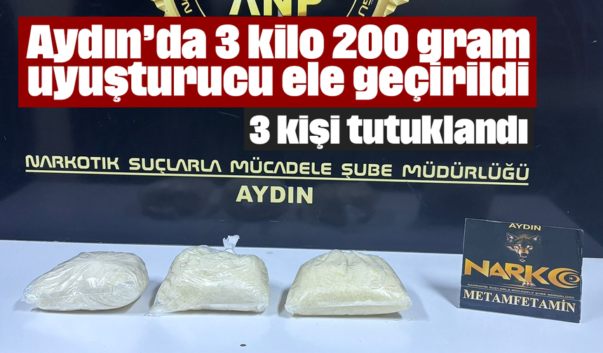Aydın’da 3 kilo 200 gram uyuşturucu ele geçirildi: 3 kişi tutuklandı