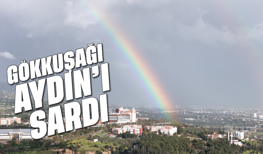 Gökkuşağı Aydın'ı sardı