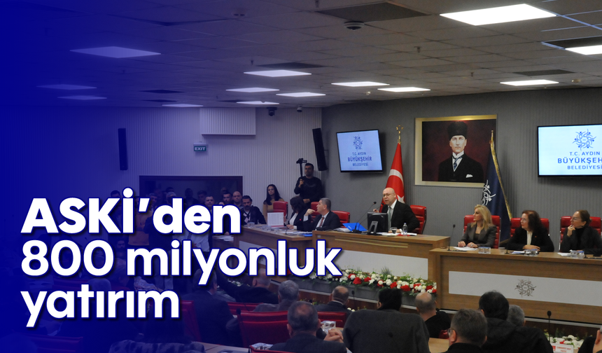 ASKİ’den 800 milyonluk yatırım