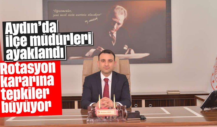 Aydın'da ilçe müdürleri ayaklandı: Rotasyon kararına tepkiler büyüyor