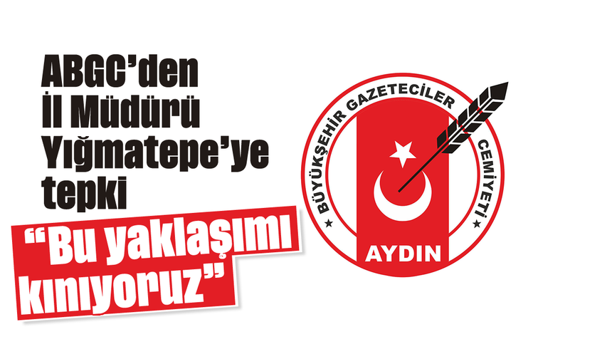 ABGC'den İl Müdürü Yığmatepe'ye tepki: "Bu yaklaşımı kınıyoruz"