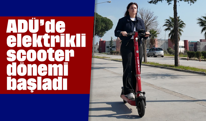 ADÜ’de elektrikli scooter dönemi başladı