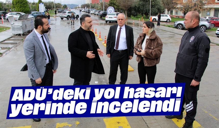 ADÜ’deki yol hasarı yerinde incelendi