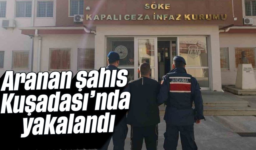 Aranan şahıs Kuşadası'nda yakalandı