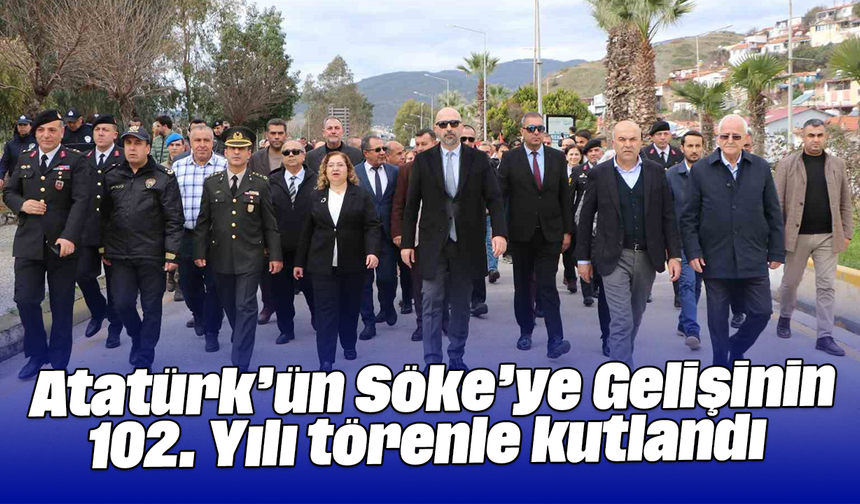 Atatürk’ün Söke’ye Gelişinin 102. Yılı törenle kutlandı