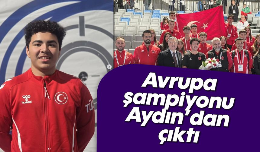 Avrupa şampiyonu Aydın'dan çıktı