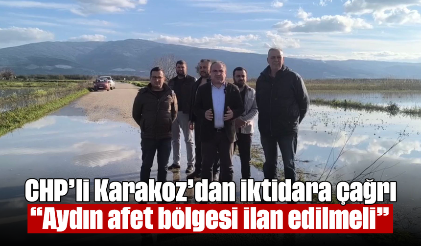 CHP’li Karakoz’dan iktidara çağrı: “Aydın afet bölgesi ilan edilmeli”